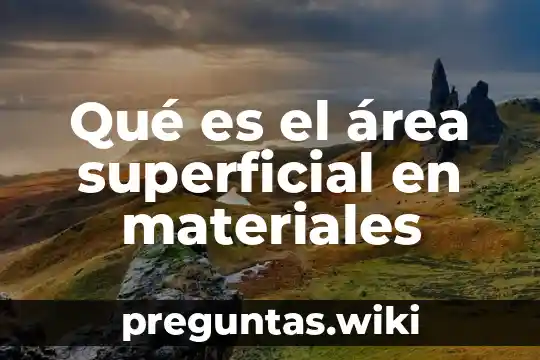 Qué es el área superficial en materiales