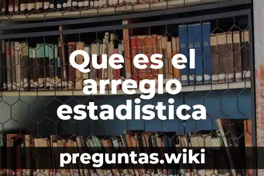 Que es el arreglo estadistica