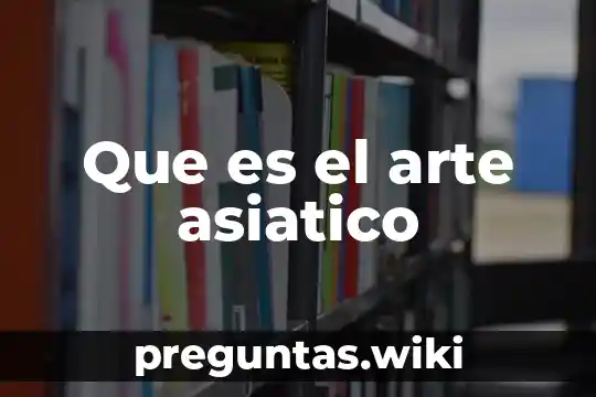Que es el arte asiatico