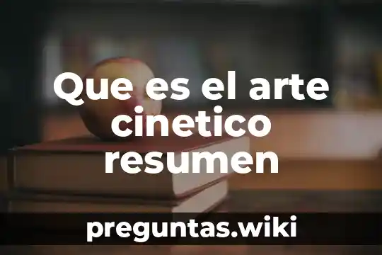 Que es el arte cinetico resumen