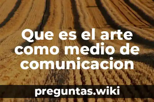 Que es el arte como medio de comunicacion