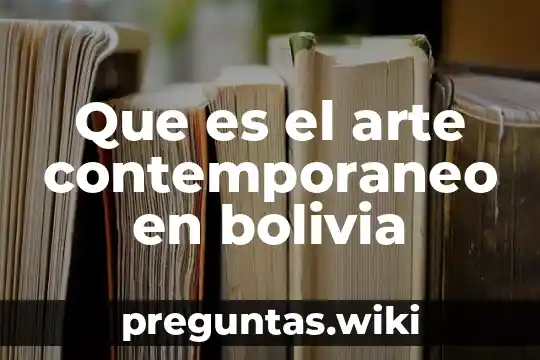 Que es el arte contemporaneo en bolivia