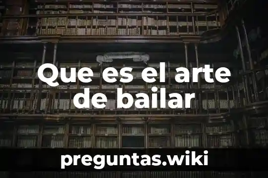 Que es el arte de bailar