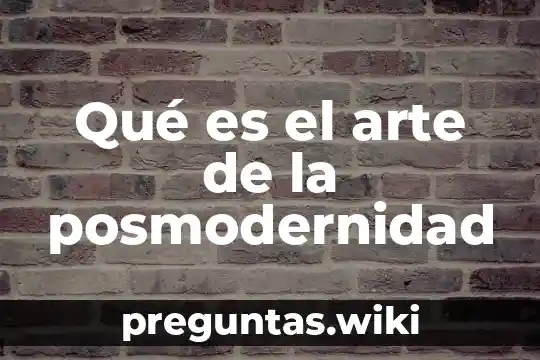 Qué es el arte de la posmodernidad
