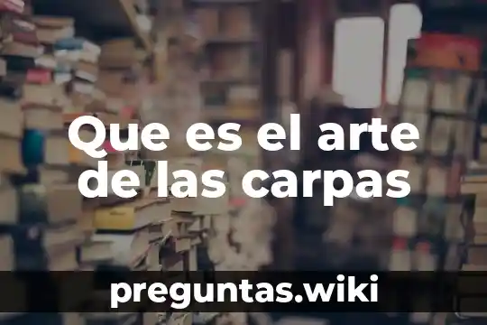 Que es el arte de las carpas