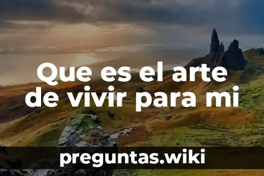 Que es el arte de vivir para mi