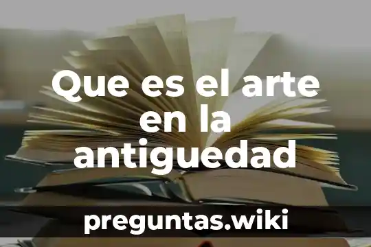 Que es el arte en la antiguedad