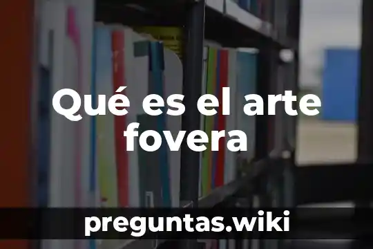 Qué es el arte fovera