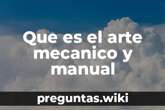 Que es el arte mecanico y manual