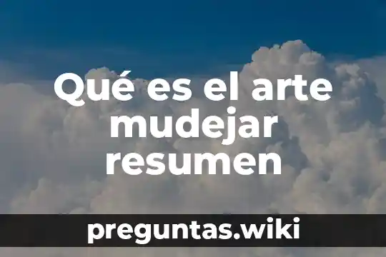 Qué es el arte mudejar resumen