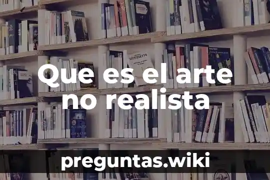 Que es el arte no realista