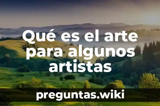 Qué es el arte para algunos artistas