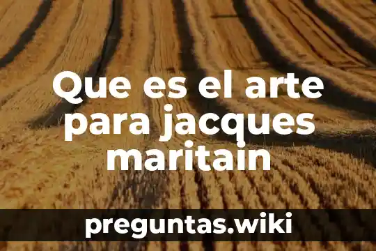 Que es el arte para jacques maritain