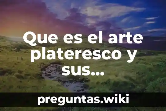 Que es el arte plateresco y sus caracteristicas
