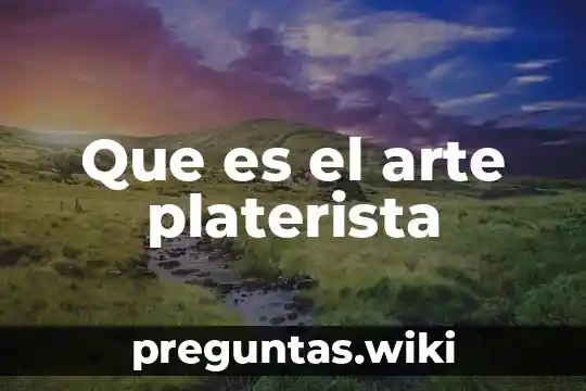 Que es el arte platerista