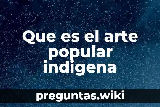 Que es el arte popular indigena