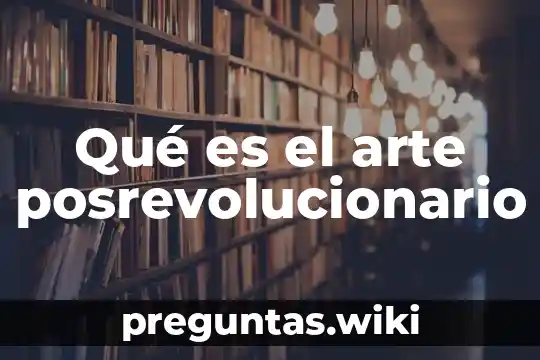 Qué es el arte posrevolucionario
