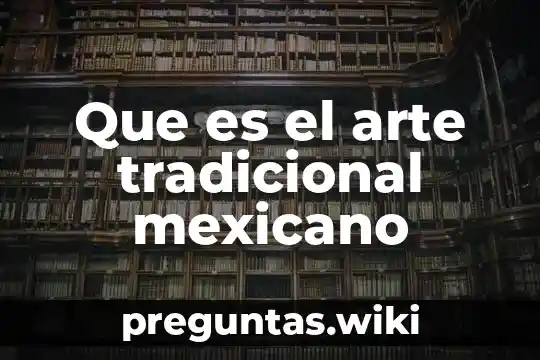 Que es el arte tradicional mexicano