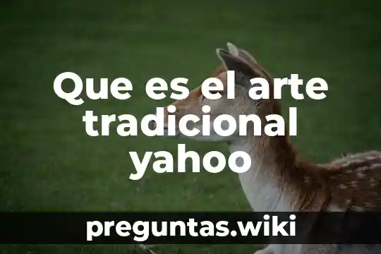 Que es el arte tradicional yahoo