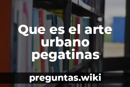 Que es el arte urbano pegatinas