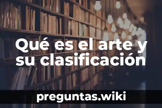 Qué es el arte y su clasificación