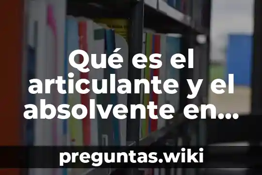 Qué es el articulante y el absolvente en mercantil