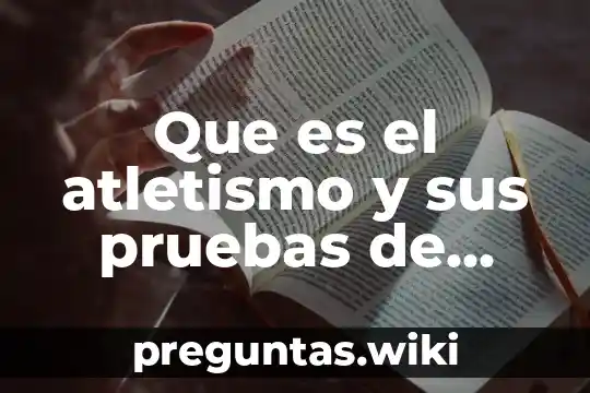Que es el atletismo y sus pruebas de pista