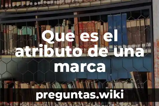 Que es el atributo de una marca