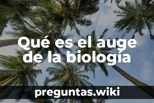 Qué es el auge de la biología