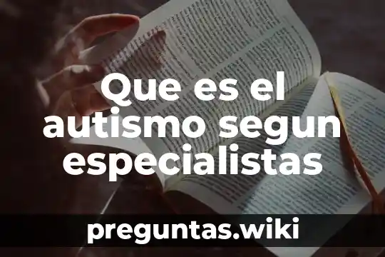 Que es el autismo segun especialistas