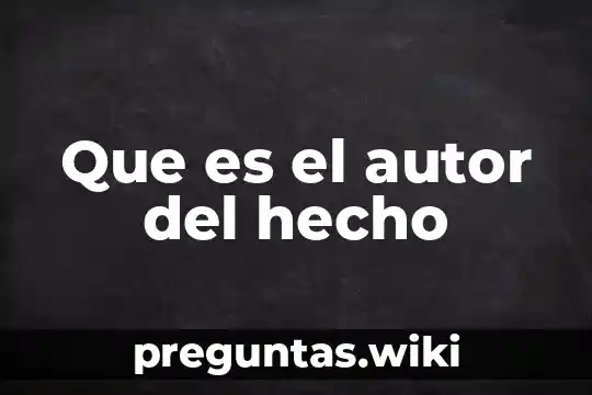 Que es el autor del hecho