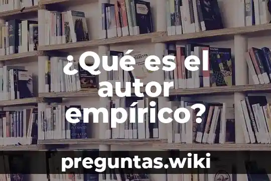 ¿Qué es el autor empírico?