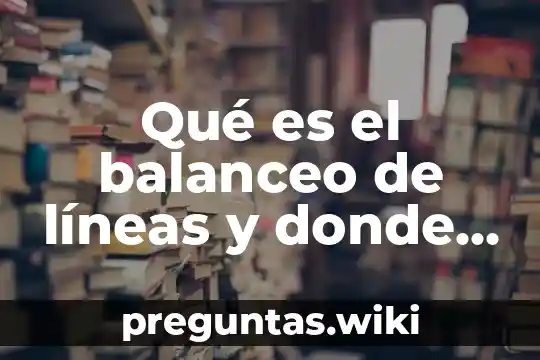 Qué es el balanceo de líneas y donde se aplica