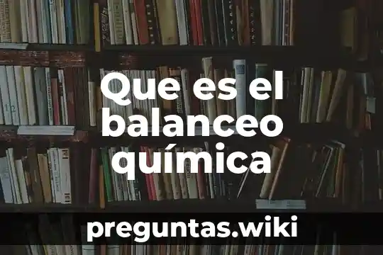 Que es el balanceo química