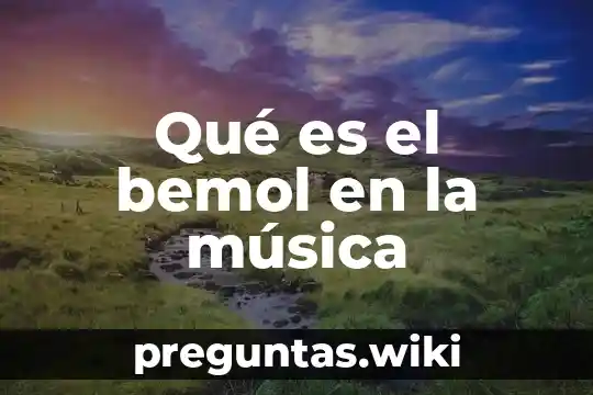 Qué es el bemol en la música