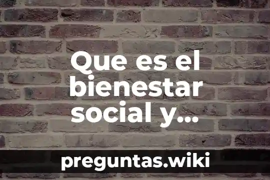 Que es el bienestar social y colectivo