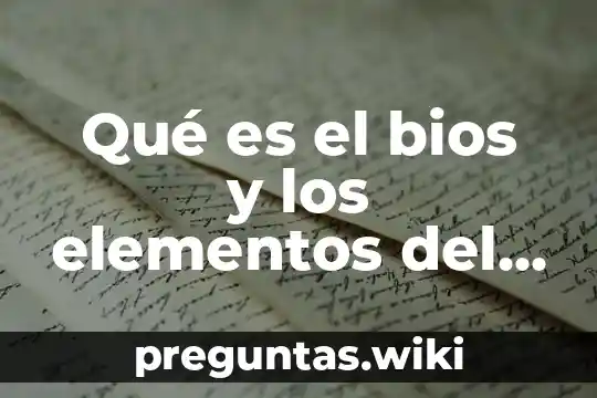 Qué es el bios y los elementos del bios