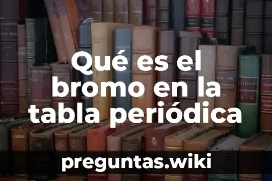 Qué es el bromo en la tabla periódica