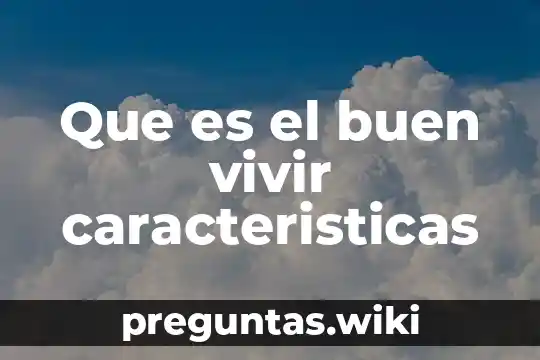 Que es el buen vivir caracteristicas