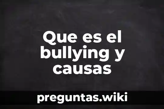 Que es el bullying y causas