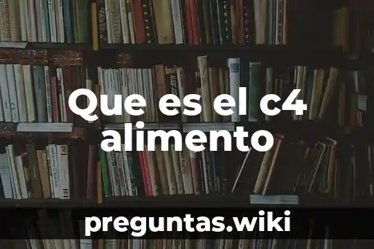 Que es el c4 alimento