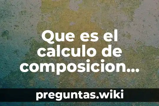 Que es el calculo de composicion de mezcla