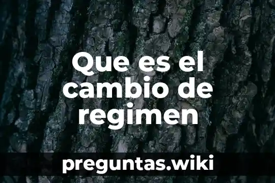 Que es el cambio de regimen