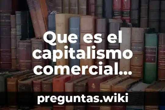 Que es el capitalismo comercial yahoo