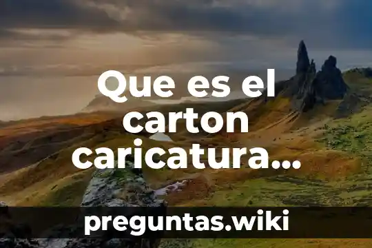Que es el carton caricatura politica