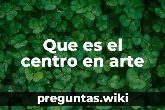 Que es el centro en arte