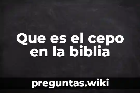 Que es el cepo en la biblia