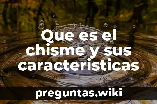 Que es el chisme y sus caracteristicas
