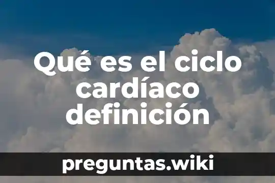 Qué es el ciclo cardíaco definición