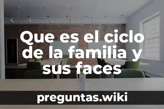 Que es el ciclo de la familia y sus faces